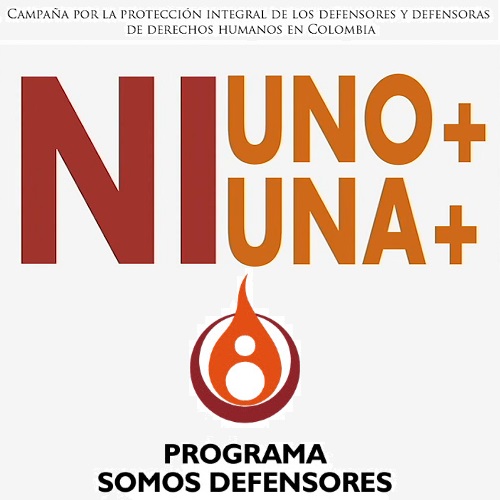 Campaña por la Protección Integral de los Defensores y Defensoras de DD.HH. en Colombia NIUNO+ NIUNA+