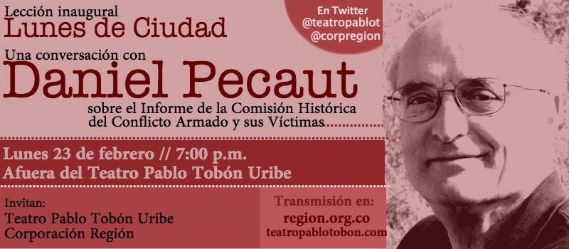 Próximo lunes, conversatorio en el Teatro Pablo Tobón con Daniel Pecaut sobre conflicto, víctimas y paz