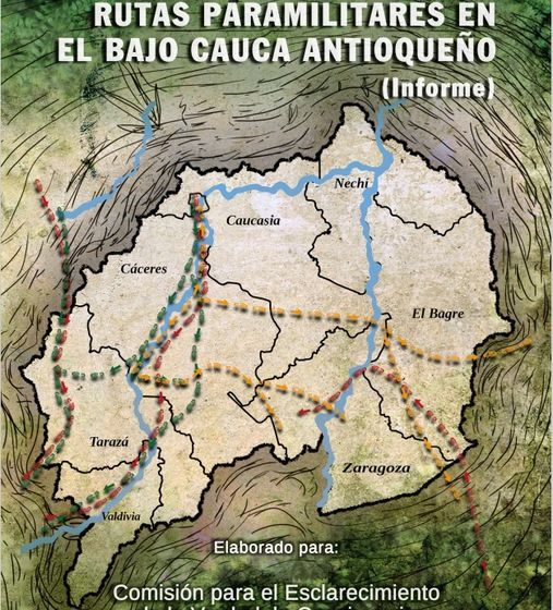 Informe: Vestigios De Las Rutas Paramilitares En El Bajo Cauca Antioqueño.