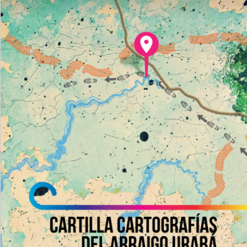 Cartilla: Cartografías del Arraigo y la Resistencia, Urabá y Bajo Atrato.